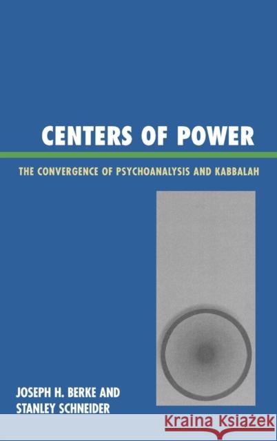 Centers of Power: The Convergence of Psychoanalysis and Kabbalah Berke, Joseph H. 9780765705006 Jason Aronson - książka