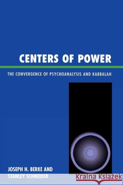 Centers of Power: The Convergence of Psychoanalysis and Kabbalah Berke, Joseph H. 9780765705013 Jason Aronson - książka