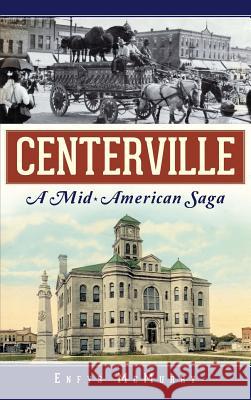 Centerville: A Mid-American Saga Enfys McMurry 9781540231918 History Press Library Editions - książka