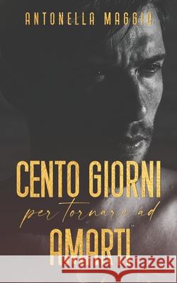 Cento giorni per tornare ad amarti Antonella Maggio, Lexy's Covers 9798562496195 Independently Published - książka