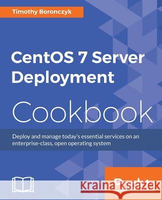 CentOS 7 Server Management Cookbook Boronczyk, Timothy 9781783288885 Packt Publishing - książka