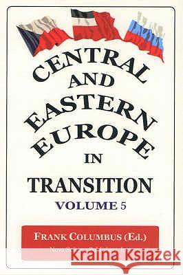 Central & Eastern Europe in Transition, Volume 5 Frank Columbus 9781590333235 Nova Science Publishers Inc - książka