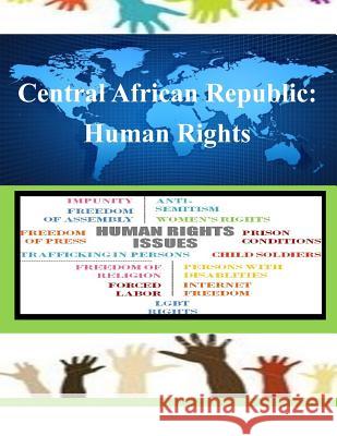 Central African Republic: Human Rights United States Department of State 9781502837479 Createspace - książka