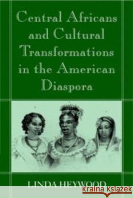 Central Africans and Cultural Transformations in the American Diaspora  9780521802437 CAMBRIDGE UNIVERSITY PRESS - książka