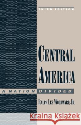 Central America: A Nation Divided Ralph Lee Woodward 9780195083767 Oxford University Press - książka