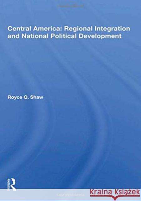 Central America: Regional Integration and National Political Development Shaw, Royce Q. 9780367167813 Routledge - książka