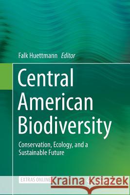 Central American Biodiversity: Conservation, Ecology, and a Sustainable Future Huettmann, Falk 9781493943944 Springer - książka