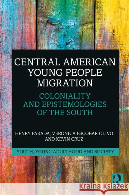 Central American Young People Migration: Coloniality and Epistemologies of the South Henry Parada Veronica Escoba Kevin Cruz 9781032018652 Routledge - książka