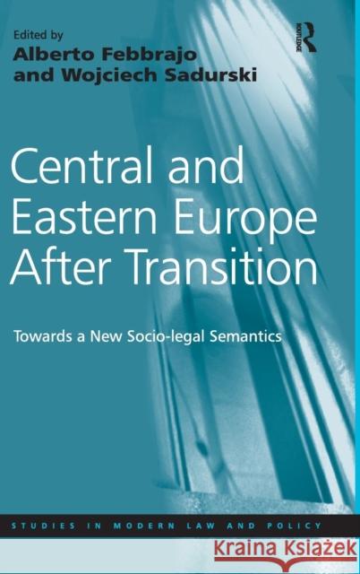 Central and Eastern Europe After Transition: Towards a New Socio-legal Semantics Febbrajo, Alberto 9781409403906 Ashgate Publishing Limited - książka