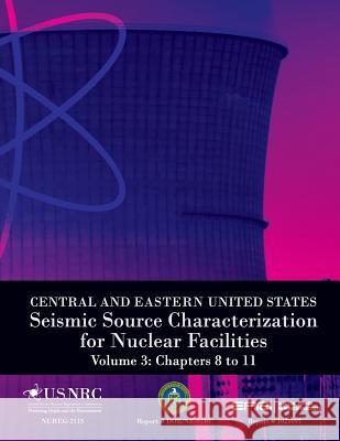 Central and Eastern United States Seismic Source Characterization for Nuclear Facilities Volume 3: Chapters 8 to 11 U. S. Nuclear Regulatory Commission 9781495349744 Createspace - książka