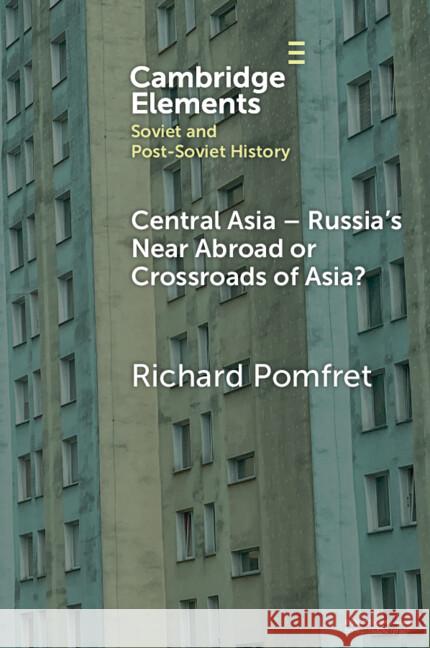 Central Asia - Russia's Near Abroad or Crossroads of Asia? Richard Pomfret 9781009507752 Cambridge University Press - książka