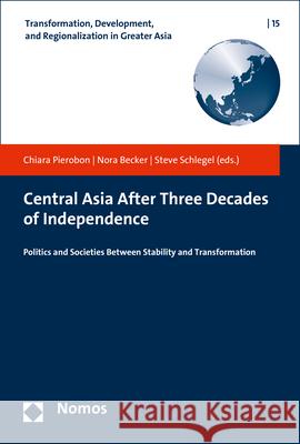Central Asia After Three Decades of Independence: Politics and Societies Between Stability and Transformation Nora Becker Chiara Pierobon Steve Schlegel 9783848770946 Nomos Verlagsgesellschaft - książka