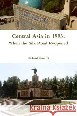 Central Asia in 1993: When the Silk Road Reopened Richard Pomfret 9781312791381 Lulu.com - książka