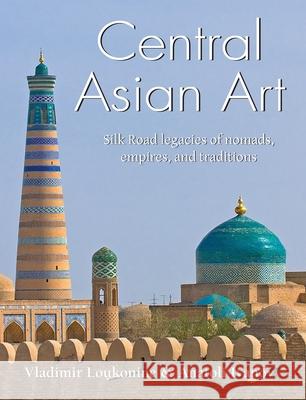 Central Asian Art Vladimir Lukonin, Anatoli Ivanov 9781646991358 Parkstone Press USA, Limited - książka