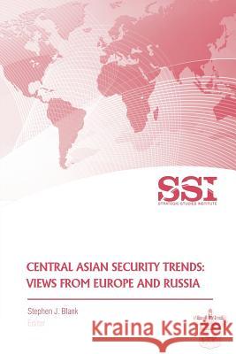 Central Asian Security Trends: Views from Europe and Russia Stephen J. Blank 9781470071509 Createspace - książka