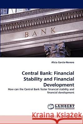 Central Bank: Financial Stability and Financial Development Alicia Garcia-Herrero 9783838322636 LAP Lambert Academic Publishing - książka