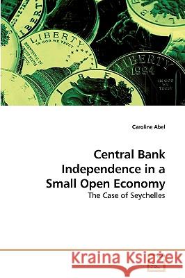 Central Bank Independence in a Small Open Economy Caroline Abel 9783639219753 VDM Verlag - książka