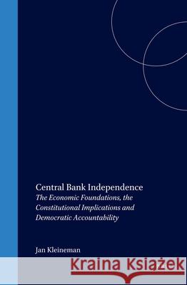 Central Bank Independence: The Economic Foundations, the Constitutional Implications and Democratic Accountability Kleineman 9789041115751 Kluwer Law International - książka