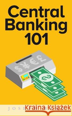 Central Banking 101 Joseph J. Wang 9780999136744 Joseph - książka