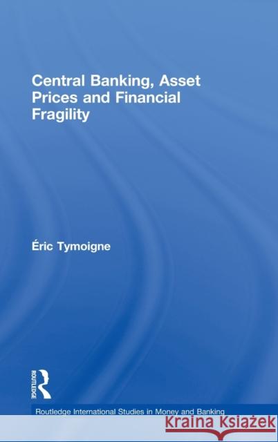 Central Banking, Asset Prices and Financial Fragility Éric Tymoigne   9780415773997 Taylor & Francis - książka