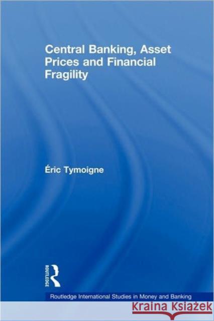 Central Banking, Asset Prices and Financial Fragility Eric Tymoigne 9780415781190 Routledge - książka