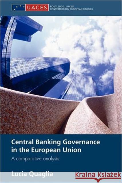 Central Banking Governance in the European Union: A Comparative Analysis Quaglia, Lucia 9780415586658 Routledge - książka