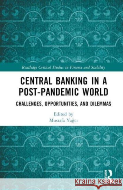 Central Banking in a Post-Pandemic World: Challenges, Opportunities, and Dilemmas Mustafa Yağcı 9781032346700 Taylor & Francis Ltd - książka