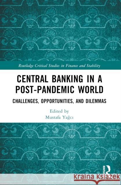 Central Banking in a Post-Pandemic World: Challenges, Opportunities, and Dilemmas Mustafa Yağcı 9781032346717 Taylor & Francis Ltd - książka