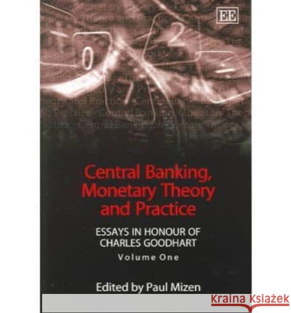 Central Banking, Monetary Theory and Practice: Essays in Honour of Charles Goodhart: v.1  9781843768418 Edward Elgar Publishing Ltd - książka