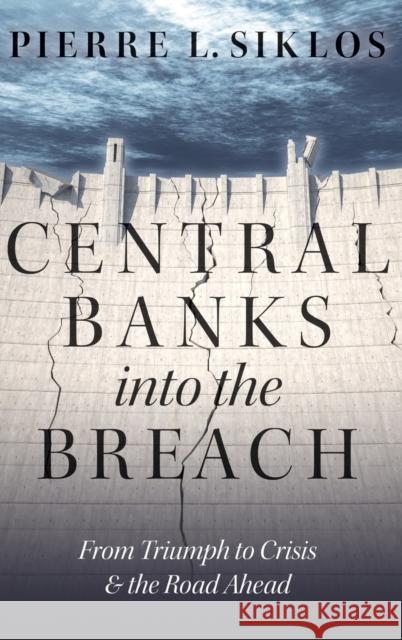 Central Banks Into the Breach: From Triumph to Crisis and the Road Ahead Pierre L. Siklos 9780190228835 Oxford University Press, USA - książka