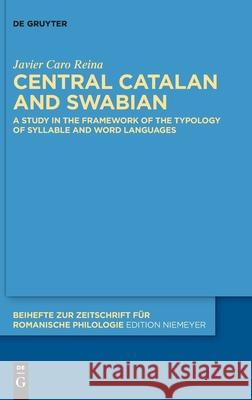 Central Catalan and Swabian: A Study in the Framework of the Typology of Syllable and Word Languages Caro Reina, Javier 9783110555387 Walter de Gruyter - książka