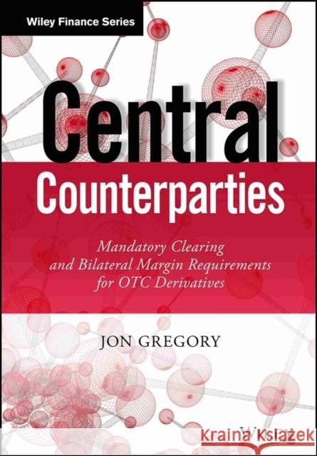 Central Counterparties: Mandatory Central Clearing and Initial Margin Requirements for OTC Derivatives Gregory, Jon 9781118891513 John Wiley & Sons - książka