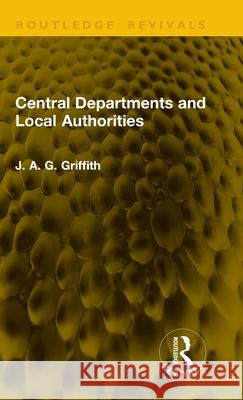 Central Departments and Local Authorities J. A. G. Griffith 9781041208778 Routledge - książka