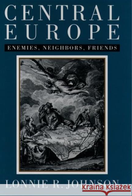 Central Europe: Enemies, Neighbors, Friends Johnson, Lonnie 9780195100716 Oxford University Press - książka