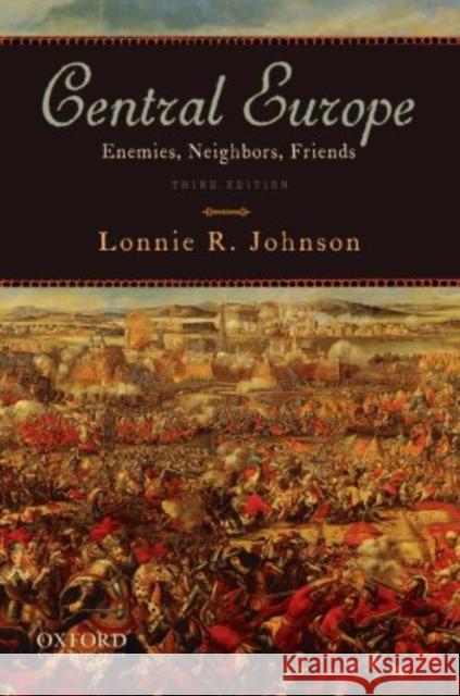 Central Europe: Enemies, Neighbors, Friends Johnson, Lonnie 9780195386646 Oxford University Press, USA - książka