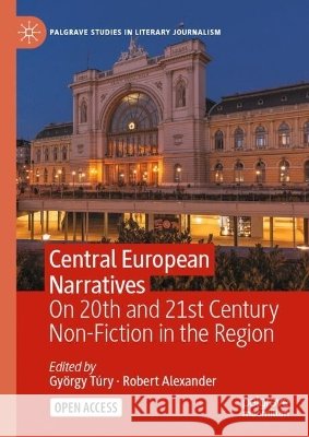 Central-European Narratives: On 20th and 21st Century Non-Fiction in the Region Gy?rgy T?ry Robert Alexander 9783032325280 Palgrave MacMillan - książka