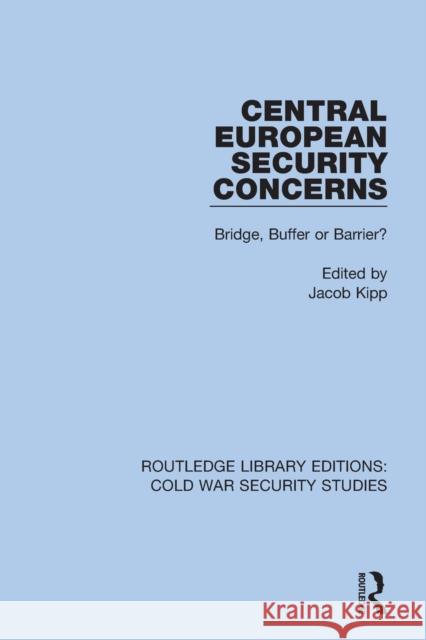 Central European Security Concerns: Bridge, Buffer or Barrier? Jacob Kipp 9780367612207 Routledge - książka