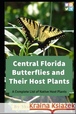 Central Florida Butterflies and their Host Plants: A Complete List of Native Host Plants Laplante, Sharon R. 9780692189498 Sharonsflorida.com - książka