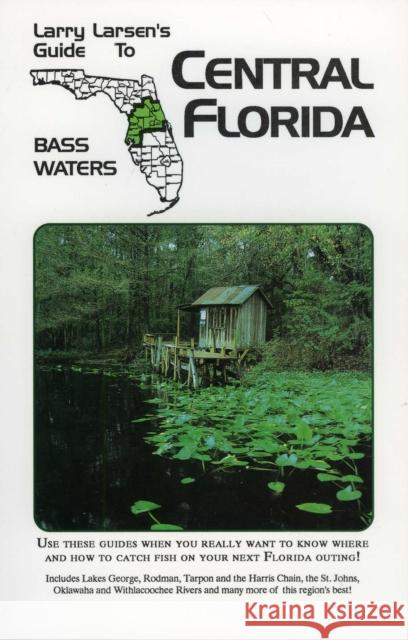 Central Florida: Larry Larsen's Guide to Bass Waters Book 2 Larry Larsen Lillian M. Larsen 9780936513195 Larsons Outdoor Publishing - książka