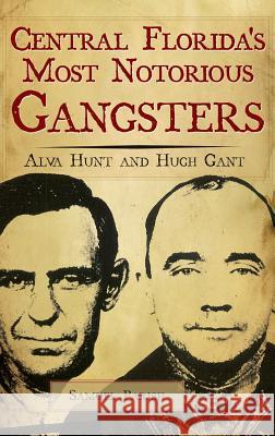 Central Florida's Most Notorious Gangsters: Alva Hunt and Hugh Gant Samuel Parish 9781540218391 History Press Library Editions - książka