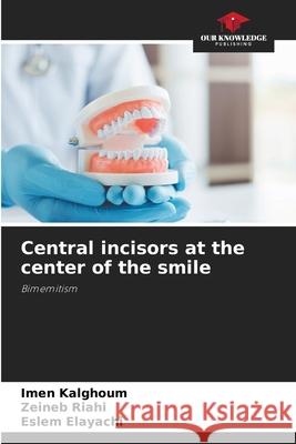 Central incisors at the center of the smile Kalghoum, Imen, Riahi, Zeineb, Elayachi, Eslem 9786208939823 Our Knowledge Publishing - książka