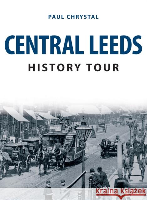 Central Leeds History Tour Paul Chrystal 9781398101890 Amberley Publishing - książka