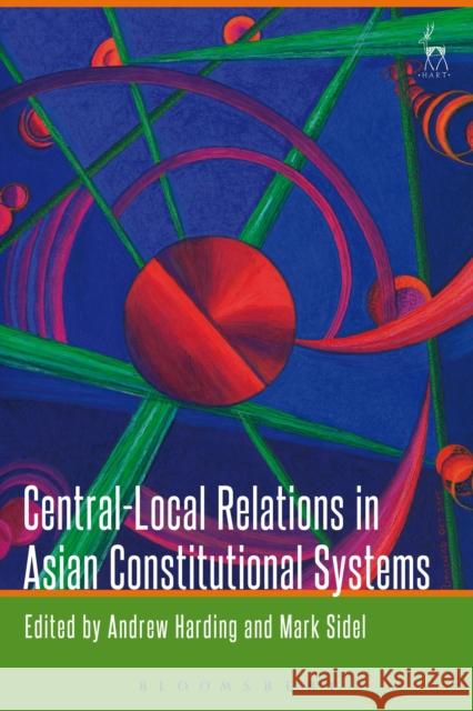 Central-Local Relations in Asian Constitutional Systems Andrew Harding Mark Sidel 9781509921072 Hart Publishing - książka