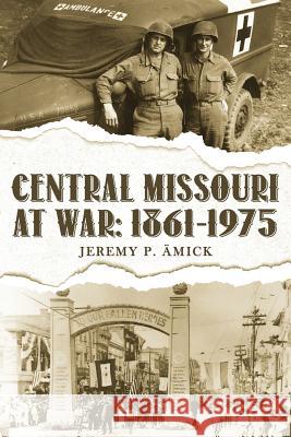 Central Missouri at War: 1861-1975 Jeremy Paul Ämick 9781950034239 Yorkshire Publishing - książka