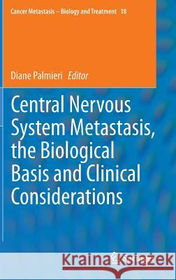 Central Nervous System Metastasis, the Biological Basis and Clinical Considerations Diane Palmieri 9789400752900 Springer - książka