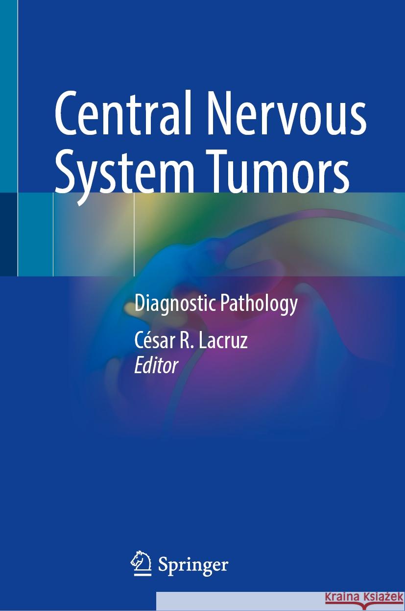 Central Nervous System Tumors: Diagnostic Pathology C?sar R. Lacruz 9783031510779 Springer - książka