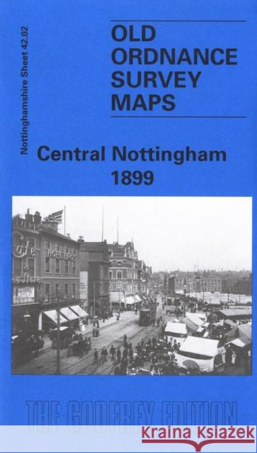 Central Nottingham 1899: Nottinghamshire Sheet 42.02 Alan Godfrey 9780850549331 Alan Godfrey Maps - książka