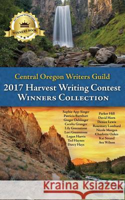 Central Oregon Writers Guild 2017 Harvest Writing Contest Winners Collection Writers Guild 9781979995559 Createspace Independent Publishing Platform - książka