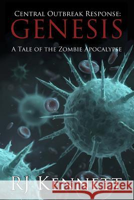 Central Outbreak Response: Genesis: A Tale of the Zombie Apocalypse R. J. Kennett Craig J. Spearing 9780989985000 Richard J Kennett - książka