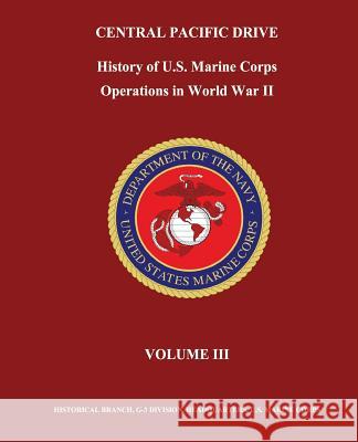 Central Pacific Drive: History of U. S. Marine Corps Operations in World War II, Volume III Jr. Henry I. Shaw Bernard C. Nalty Edwin T. Turnbladh 9781481955294 Createspace - książka